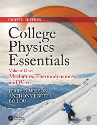 Title: College Physics Essentials, Eighth Edition: Mechanics, Thermodynamics, Waves (Volume One), Author: Jerry D. Wilson