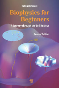 Title: Biophysics for Beginners: A Journey through the Cell Nucleus, Author: Helmut Schiessel