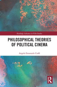 Title: Philosophical Theories of Political Cinema, Author: Angelo Emanuele Cioffi