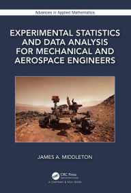 Title: Experimental Statistics and Data Analysis for Mechanical and Aerospace Engineers, Author: James A. Middleton