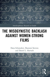 Title: The Misogynistic Backlash Against Women-Strong Films, Author: Dana Schowalter