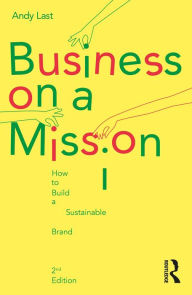 Title: Business on a Mission: How to Build a Sustainable Brand, Author: Andy Last