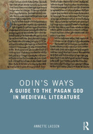 Title: Odin's Ways: A Guide to the Pagan God in Medieval Literature, Author: Annette Lassen