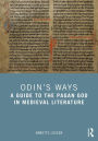 Odin's Ways: A Guide to the Pagan God in Medieval Literature