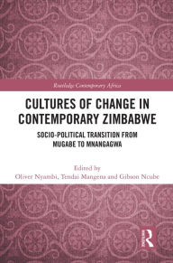 Title: Cultures of Change in Contemporary Zimbabwe: Socio-Political Transition from Mugabe to Mnangagwa, Author: Oliver Nyambi