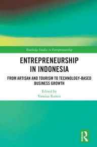 Title: Entrepreneurship in Indonesia: From Artisan and Tourism to Technology-based Business Growth, Author: Vanessa Ratten