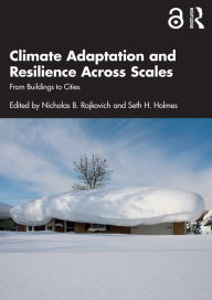 Title: Climate Adaptation and Resilience Across Scales: From Buildings to Cities, Author: Nicholas B. Rajkovich