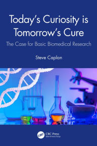 Title: Today's Curiosity is Tomorrow's Cure: The Case for Basic Biomedical Research, Author: Steve Caplan