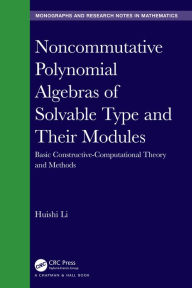 Title: Noncommutative Polynomial Algebras of Solvable Type and Their Modules: Basic Constructive-Computational Theory and Methods, Author: Huishi Li