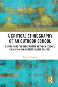 Title: A Critical Ethnography of an Outdoor School: Reimagining the Relationship between Science Education and Climate Change Politics, Author: Tristan Gleason