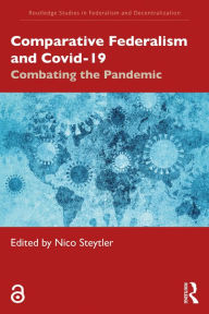Title: Comparative Federalism and Covid-19: Combating the Pandemic, Author: Nico Steytler