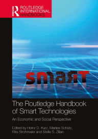 Title: The Routledge Handbook of Smart Technologies: An Economic and Social Perspective, Author: Heinz D. Kurz