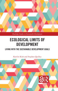 Title: Ecological Limits of Development: Living with the Sustainable Development Goals, Author: Kaitlin Kish