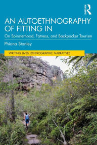 Title: An Autoethnography of Fitting In: On Spinsterhood, Fatness, and Backpacker Tourism, Author: Phiona Stanley