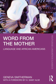 Title: Word from the Mother: Language and African Americans, Author: Geneva Smitherman