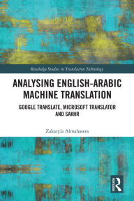 Title: Analysing English-Arabic Machine Translation: Google Translate, Microsoft Translator and Sakhr, Author: Zakaryia Almahasees