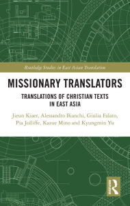 Title: Missionary Translators: Translations of Christian Texts in East Asia, Author: Jieun Kiaer