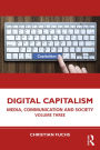 Digital Capitalism: Media, Communication and Society Volume Three