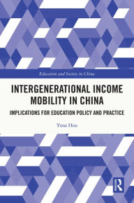 Title: Intergenerational Income Mobility in China: Implications for Education Policy and Practice, Author: Yuna Hou