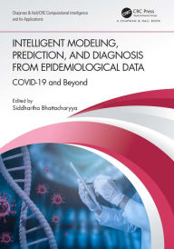 Title: Intelligent Modeling, Prediction, and Diagnosis from Epidemiological Data: COVID-19 and Beyond, Author: Siddhartha Bhattacharyya