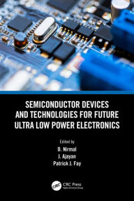 Title: Semiconductor Devices and Technologies for Future Ultra Low Power Electronics, Author: D. Nirmal