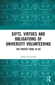 Title: Gifts, Virtues and Obligations of University Volunteering: The Proper Thing to Do, Author: Joanna Puckering