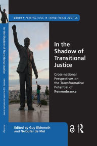 Title: In the Shadow of Transitional Justice: Cross-national Perspectives on the Transformative Potential of Remembrance, Author: Guy Elcheroth