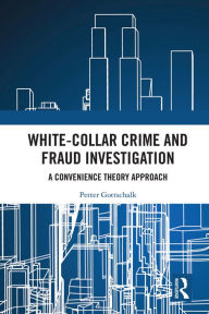 Title: White-Collar Crime and Fraud Investigation: A Convenience Theory Approach, Author: Petter Gottschalk