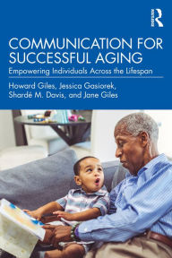 Title: Communication for Successful Aging: Empowering Individuals Across the Lifespan, Author: Howard Giles