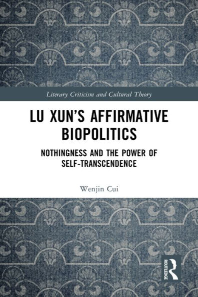 Lu Xun's Affirmative Biopolitics: Nothingness and the Power of Self-Transcendence