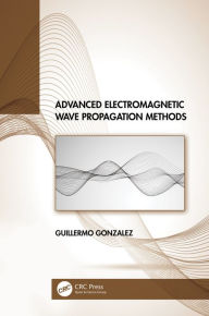 Title: Advanced Electromagnetic Wave Propagation Methods, Author: Guillermo Gonzalez