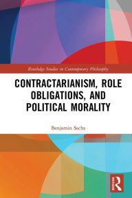 Title: Contractarianism, Role Obligations, and Political Morality, Author: Benjamin Sachs