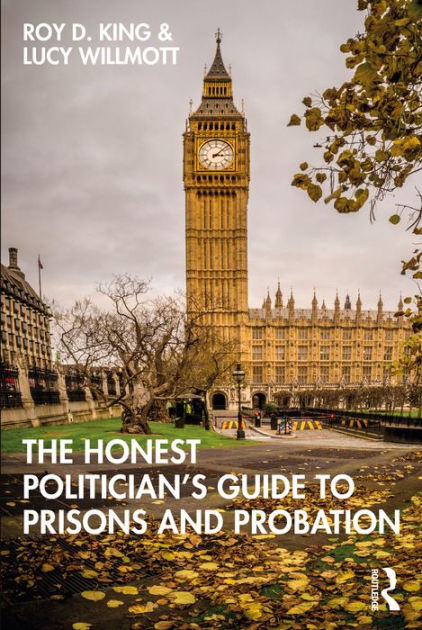 The Honest Politician's Guide to Prisons and Probation by Roy D. King ...