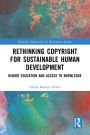 Rethinking Copyright for Sustainable Human Development: Higher Education and Access to Knowledge