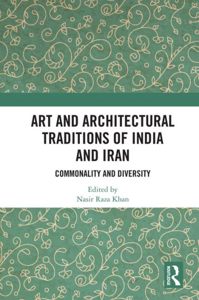 Art and Architectural Traditions of India and Iran: Commonality and Diversity