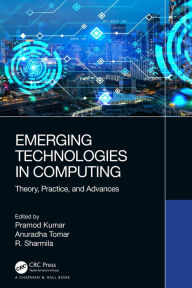 Title: Emerging Technologies in Computing: Theory, Practice, and Advances, Author: Pramod Kumar