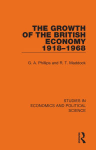 Title: The Growth of the British Economy 1918-1968, Author: G. A. Phillips