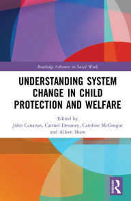 Title: Understanding System Change in Child Protection and Welfare, Author: John Canavan