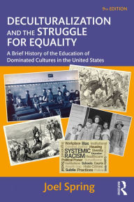 Title: Deculturalization and the Struggle for Equality: A Brief History of the Education of Dominated Cultures in the United States, Author: Joel Spring