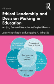 Title: Ethical Leadership and Decision Making in Education: Applying Theoretical Perspectives to Complex Dilemmas, Author: Joan Poliner Shapiro