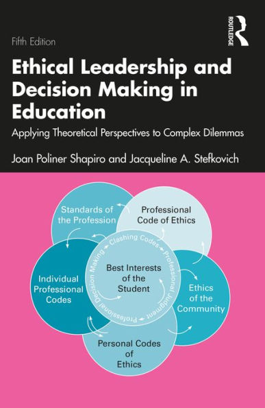 Ethical Leadership and Decision Making in Education: Applying Theoretical Perspectives to Complex Dilemmas