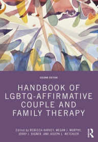 Title: Handbook of LGBTQ-Affirmative Couple and Family Therapy, Author: Rebecca Harvey