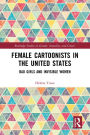 Female Cartoonists in the United States: Bad Girls and Invisible Women