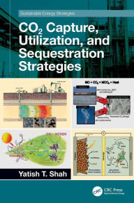 Title: CO2 Capture, Utilization, and Sequestration Strategies, Author: Yatish T. Shah