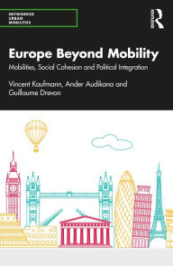 Title: Europe Beyond Mobility: Mobilities, Social Cohesion and Political Integration, Author: Vincent Kaufmann