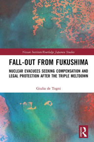 Title: Fall-out from Fukushima: Nuclear Evacuees Seeking Compensation and Legal Protection After the Triple Meltdown, Author: Giulia de Togni