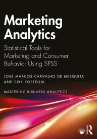 Title: Marketing Analytics: Statistical Tools for Marketing and Consumer Behavior Using SPSS, Author: José Marcos Carvalho de Mesquita