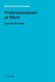 Title: Good Practice Guide: Professionalism at Work, Author: Richard Brindley