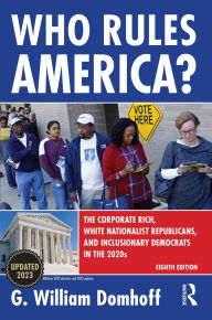 Title: Who Rules America?: The Corporate Rich, White Nationalist Republicans, and Inclusionary Democrats in the 2020s, Author: G William Domhoff