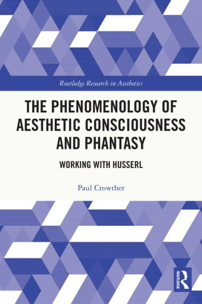 The Phenomenology of Aesthetic Consciousness and Phantasy: Working with Husserl